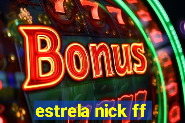 estrela nick ff